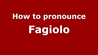 How to pronounce Fagiolo