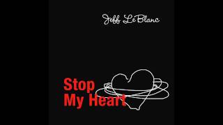 Jeff LeBlanc - Stop My Heart
