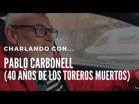 Charlando con Pablo Carbonell - 40 años de "Los Toreros Muertos"