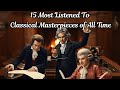 15 Most Listened To Classical Masterpieces Of All Time Studying Relaxation 1 Hours
