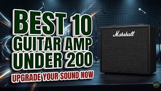 Don’t Buy a Budget Amp Until You See These! Best 10 Guitar Amp Under 200