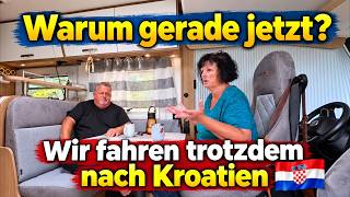 Warum gerade jetzt? Wir fahren trotzdem nach Kroatien!