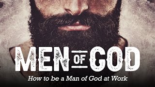 MEN OF GOD | How to be a Man of God at Work