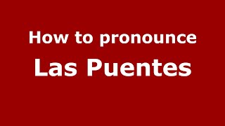 How to pronounce Las Puentes