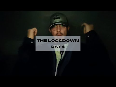 THE LOCCDOWN : DAY 6