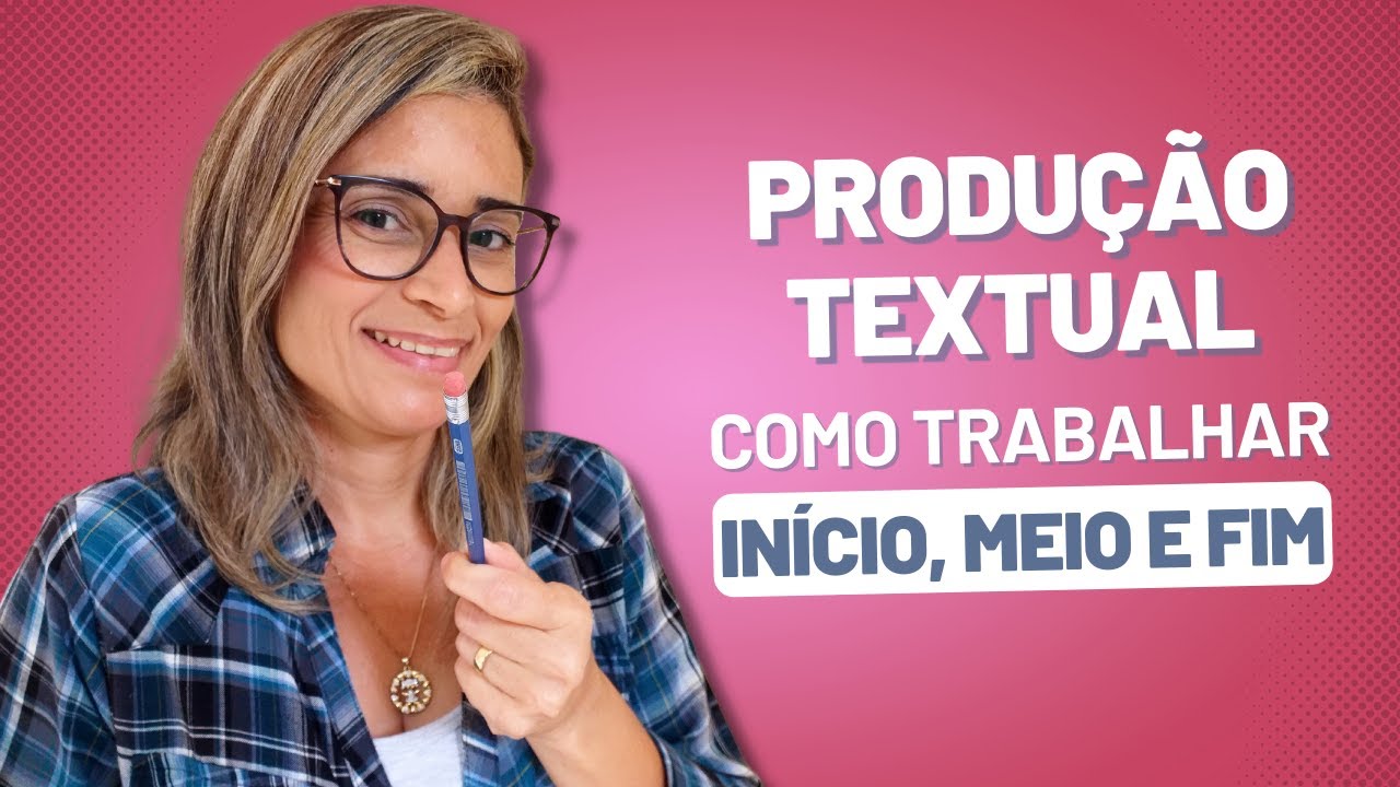 Como trabalhar produção textual com início, meio e fim