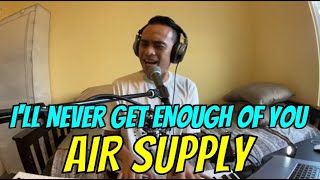 I&#39;LL NEVER GET ENOUGH OF YOU - Air Supply (Cover by Bryan Magsayo - Online Request)