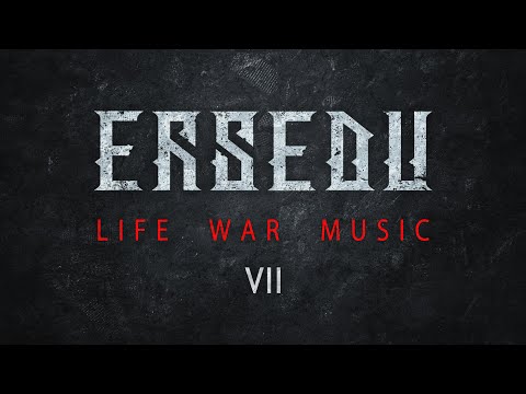ERSEDU: LIFE WAR MUSIC (ep VII)