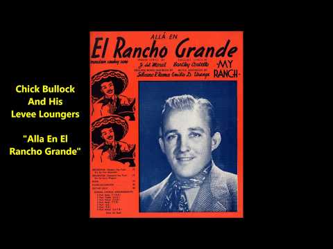 “Allá en el Rancho Grande" Chick Bullock And His Levee Loungers (Give me my ranch and my cattle...)