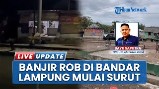Banjir Rob Sebetis Orang Dewasa Sudah Surut seusai Kota Karang Bandar Lampung Direndam Semalaman