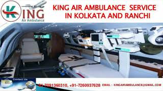 World-Class and Superior Air Ambulance in Kolkata and Ranchi by King