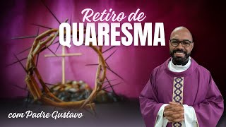RETIRO DE QUARESMA COM PADRE GUSTAVO - 1° DIA