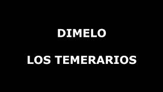 Dimelo Los Temerarios Letra