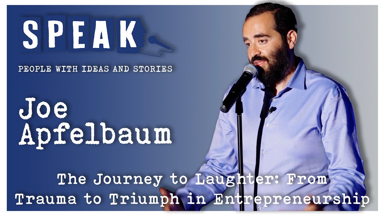 Joe Apfelbaum | The Journey to Laughter: Trauma to Triumph in Entrepreneurship | SPEAK: Laughter