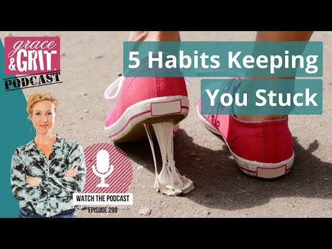 Episode 299: 5 Habits Keeping You Stuck