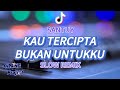 SANTUY DJ KAU TERCIPTA BUKAN UNTUKKU SLOW REMIX
