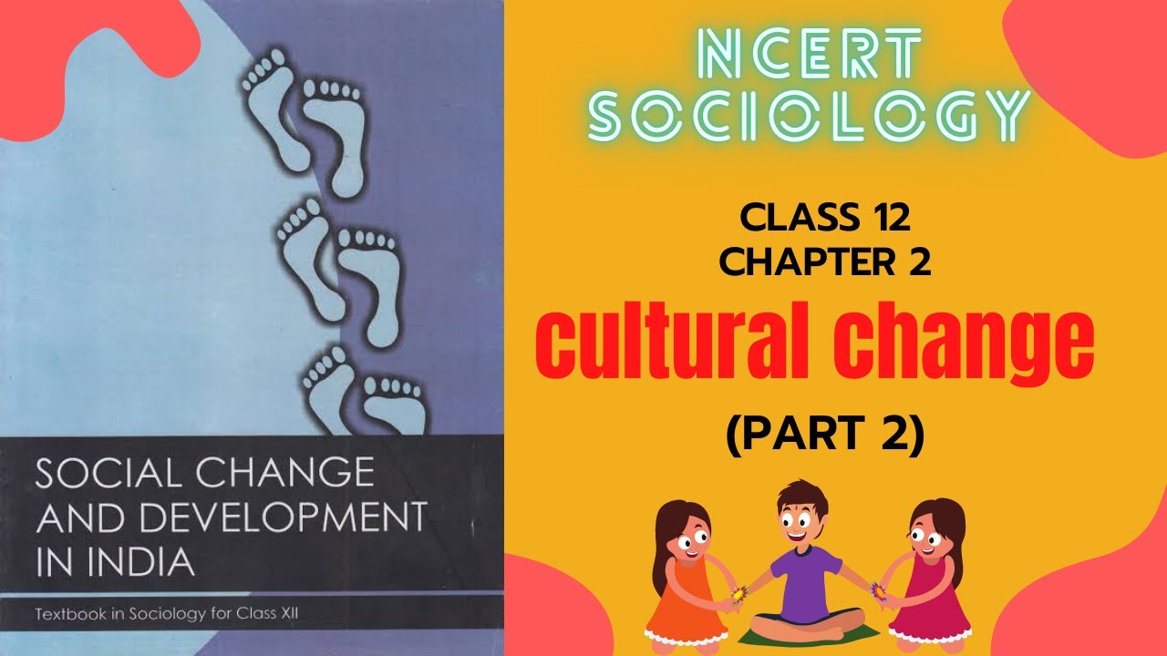 Ch 2 Cultural Change (Part 2) | Class 12 Sociology Ncert || Social Change and Development in India