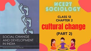 Ch 2 Cultural Change (Part 2) | Class 12 Sociology Ncert || Social Change and Development in India