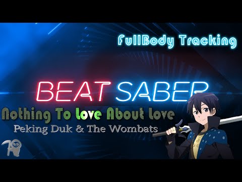 NOTHING TO LOVE ABOUT LOVE - PEKING DUK/THE WOMBATS -[Full body tracking] | Beat Saber