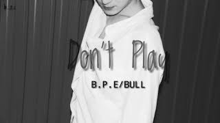 Don't Play - b.p.e/bull