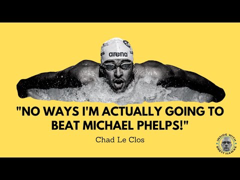 "No ways I'm actually going to beat Michael Phelps!" - Chad Le Clos