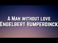 Engelbert Humperdinck A Man Without Love Lyrics