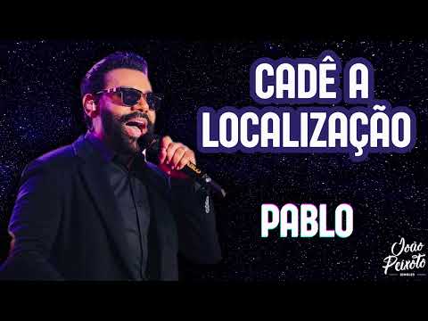 Pablo - Cadê a Localização(Te Amo e Você Não Presta) | Repertório Novo