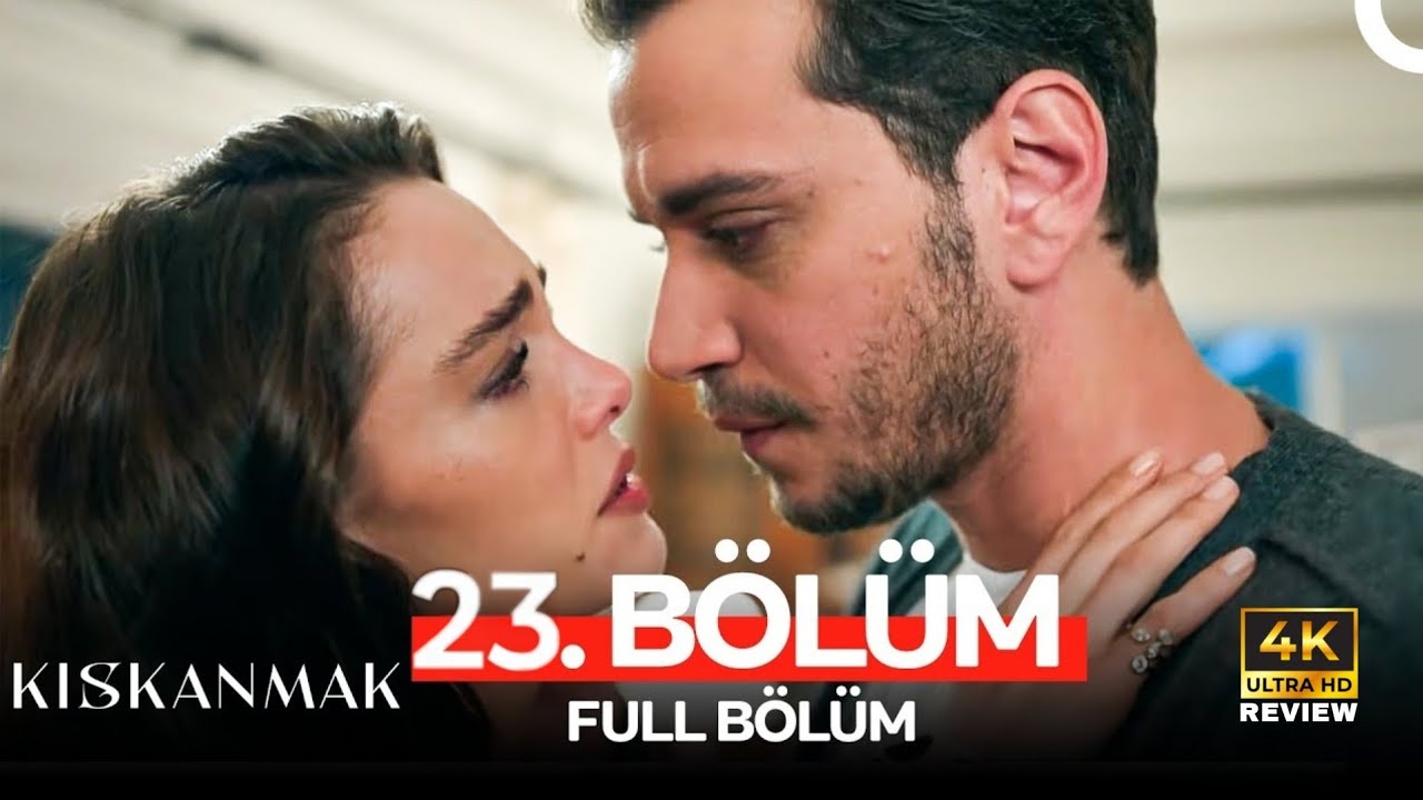 kıskanmak 23 bölüm