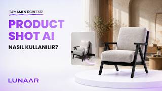 LUNAAR Product Shot AI Nasıl Kullanılır? | AI ile Profesyonel E-Ticare