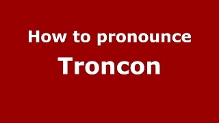 How to pronounce Troncon