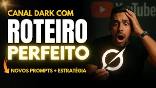 Guia Completo + NOVOS PROMPTS de Como fazer um Roteiro PERFEITO para Canal Dark e Monetizar Rápido
