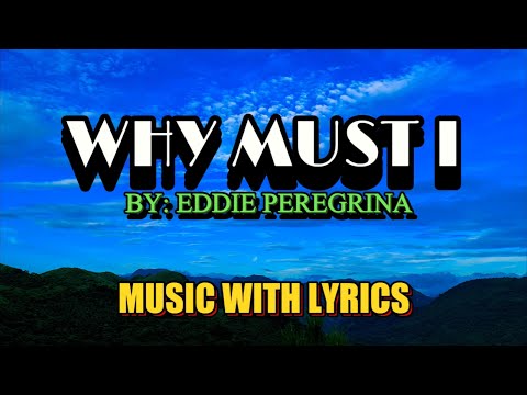 The Classic OPM Love Song "Why Must I" By Eddie Peregrina With Lyrics And Music