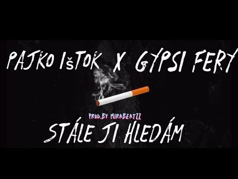 Gypsi Fery - Stále Ji Hledám ft. Pajko Ištok (prod.by MiraBeatzz)