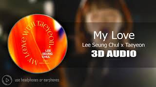 Download lagu [3D AUDIO] My Love (Duet Ver.) - Lee Seung Chul X TAEYEON mp3