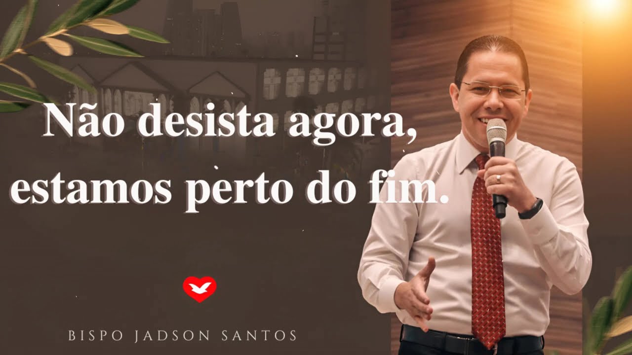 Não desista agora, estamos perto do fim. | Bispo Jadson Santos