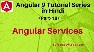 Angular Services | Angular 9 Tutorial Series in Hindi | GameOfCode | By Ajay Awasthee