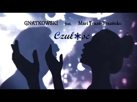 GNATKOWSKI 🇵🇱  feat. Mari Frazé-Frazénko • CZUŁOŚĆ — Magiczny Czas