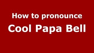 How to pronounce Cool Papa Bell