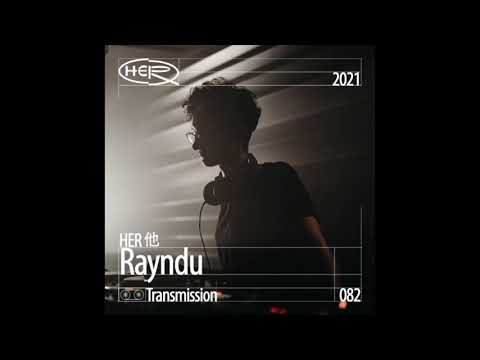 HER 他 Transmission 082: Rayndu