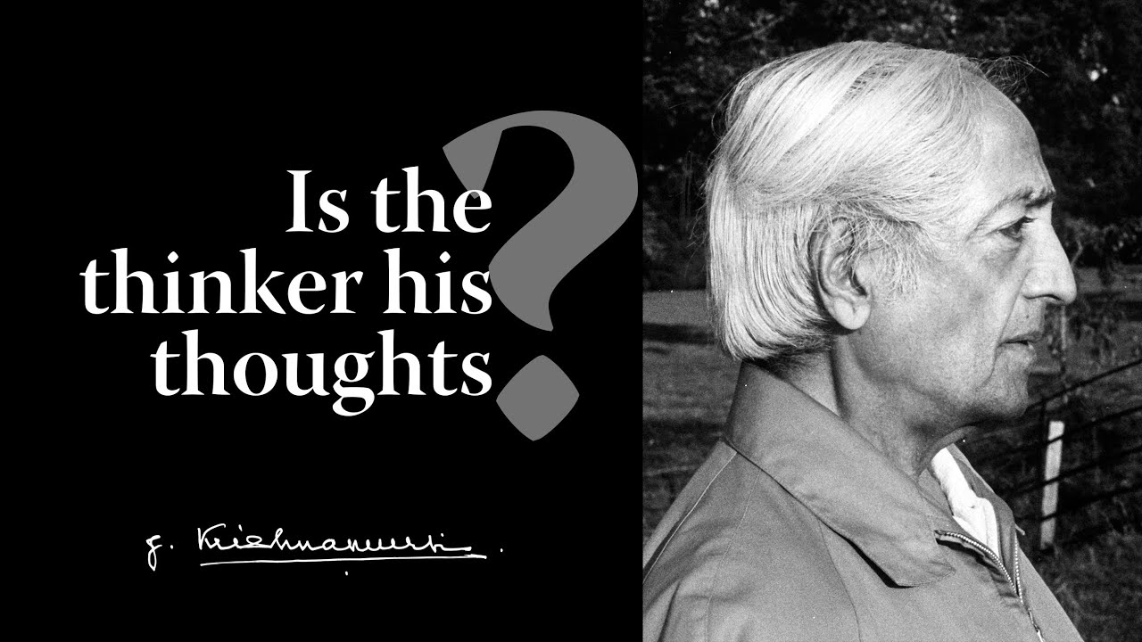 Is the thinker his thoughts? | Krishnamurti