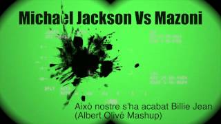 Michael Jackson vs Mazoni - Això nostre s'ha acabat Billie Jean (Albert Olive Mashup)