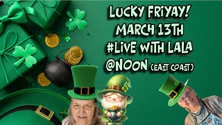 Lucky March 13th FriYAY! #Live with LALA!