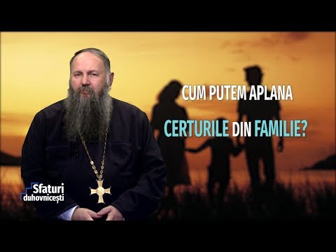 Sfaturi Duhovnicești. Cum putem aplana certurile din familie (09 01 2019)