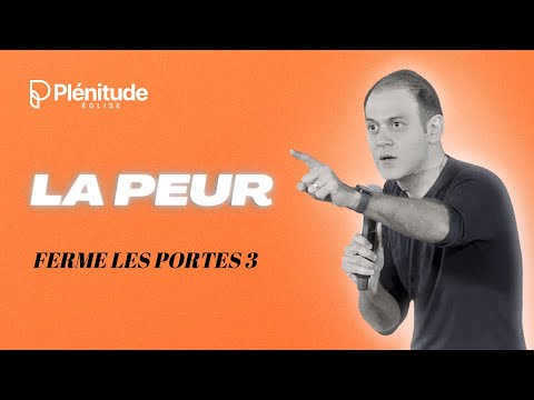 LA PEUR (Ferme les portes 3) | @Michael_Lebeau  | Plénitude