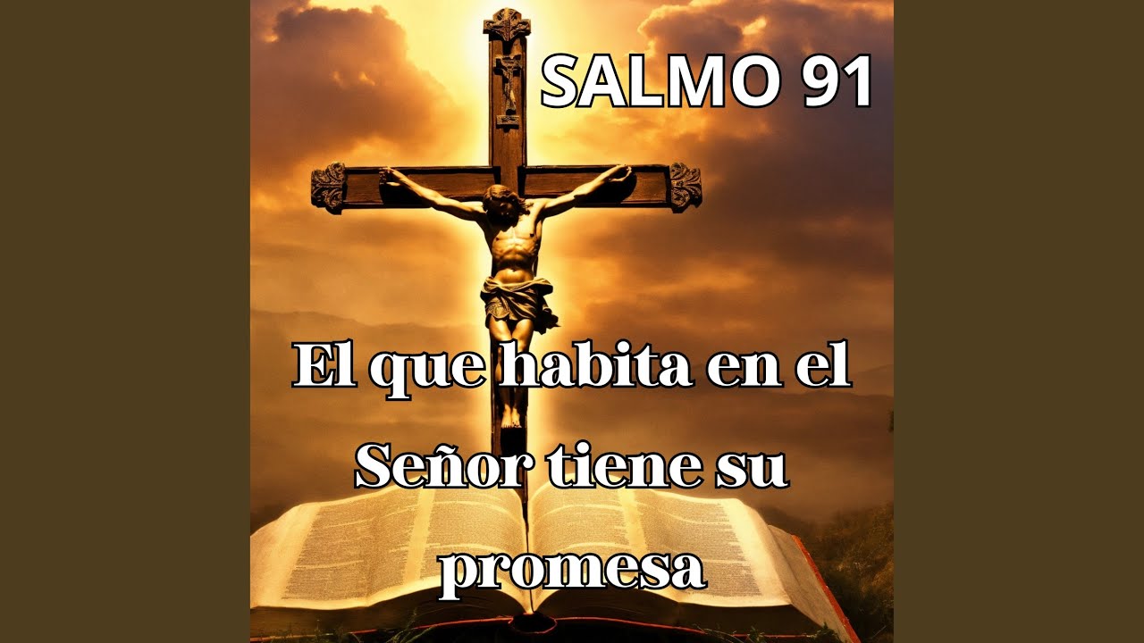 Salmo 91- El Que Habita en el Señor Tiene Su Promesa