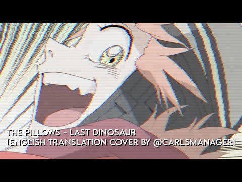 Thumbnail for The Pillows - Last Dinosaur [English Translation Cover by @CarlsManager] by The Pillows
