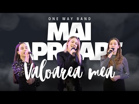 Valoarea mea – One Way Band / Mai aproape