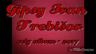 GIPSY IVAN TREBIŠOV - CELY ALBUM 2017 GIPSY IVAN TREBIŠOV - CELY ALBUM 2017
