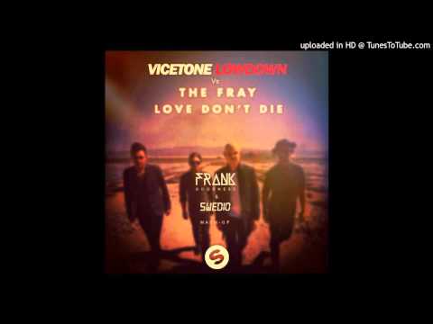 Vicetone (Lowdown) Vs The Fray (Love Don't Die) (Swedio & Frank Goodness Mashup)