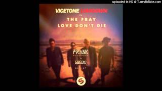 Vicetone (Lowdown) Vs The Fray (Love Don't Die) (Swedio & Frank Goodness Mashup)